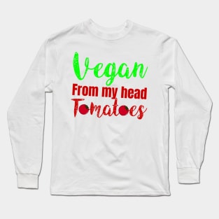 vegan from my head tomatoes Long Sleeve T-Shirt